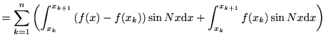 $\displaystyle =\sum_{k=1}^{n}\left(\int_{x_k}^{x_{k+1}}\left(f(x)-f(x_k)\right)\sin Nx\mathrm{d}x +\int_{x_k}^{x_{k+1}}f(x_k)\sin Nx \mathrm{d}x \right)$