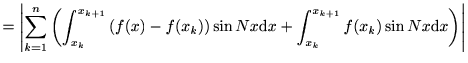 $\displaystyle = \left\vert\sum_{k=1}^{n}\left(\int_{x_k}^{x_{k+1}}\left(f(x)-f(... ...Nx\mathrm{d}x +\int_{x_k}^{x_{k+1}}f(x_k)\sin Nx \mathrm{d}x \right)\right\vert$