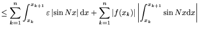 $\displaystyle \leq \sum_{k=1}^{n}\int_{x_k}^{x_{k+1}}\varepsilon\left\vert\sin ... ...x_{k})\right\vert \left\vert\int_{x_k}^{x_{k+1}} \sin Nx \mathrm{d}x\right\vert$