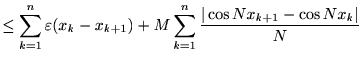 $\displaystyle \leq \sum_{k=1}^n \varepsilon (x_k-x_{k+1}) +M\sum_{k=1}^n\frac{\vert\cos Nx_{k+1}-\cos Nx_{k}\vert}{N}$