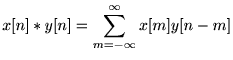 $\displaystyle x[n]*y[n]=\sum_{m=-\infty}^{\infty}x[m]y[n-m] $