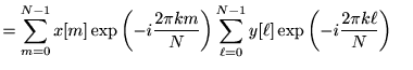 $\displaystyle =\sum_{m=0}^{N-1}x[m]\exp\left(-i\frac{2\pi k m }{N}\right) \sum_{\ell=0}^{N-1}y[\ell ]\exp\left(-i\frac{2\pi k \ell}{N}\right)　$