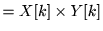 $\displaystyle =X[k]\times Y[k]$