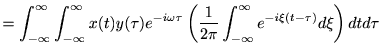 $\displaystyle =\int_{-\infty}^\infty \int_{-\infty}^\infty x(t)y(\tau)e^{-i\ome... ...(\frac{1}{2\pi}\int_{-\infty}^\infty e^{-i\xi(t-\tau)} d \xi \right) d t d \tau$