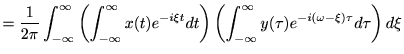 $\displaystyle =\frac{1}{2\pi}\int_{-\infty}^\infty\left(\int_{-\infty}^{\infty}... ... \left(\int_{-\infty}^{\infty}y(\tau)e^{-i(\omega-\xi)\tau} d \tau\right) d \xi$