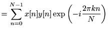 $\displaystyle =\sum_{n=0}^{N-1} x[n]y[n]\exp\left(-i\frac{2\pi kn}{N}\right)$