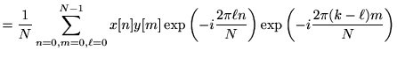 $\displaystyle =\frac{1}{N}\sum_{n=0,m=0,\ell=0}^{N-1} x[n]y[m]\exp\left(-i\frac{2\pi\ell n}{N}\right) \exp\left(-i\frac{2\pi (k-\ell)m}{N}\right)$