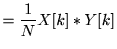 $\displaystyle =\frac{1}{N}X[k]*Y[k]$