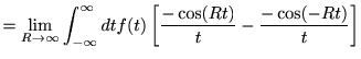 $\displaystyle = \lim_{R\to\infty}\int_{-\infty}^\infty d t f(t)\left[ \frac{-\cos(Rt)}{t}-\frac{-\cos(-Rt)}{t} \right]$