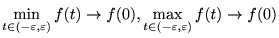 $\displaystyle \min_{t\in(-\varepsilon,\varepsilon)}f(t)\to f(0), \max_{t\in(-\varepsilon,\varepsilon)}f(t)\to f(0) $