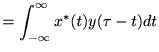 $\displaystyle =\int_{-\infty}^{\infty}x^*(t)y(\tau-t) d t$