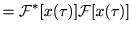 $\displaystyle =\mathcal F^* [x(\tau)]\mathcal F [x(\tau)]$