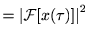 $\displaystyle =\left\vert\mathcal F [x(\tau)]\right\vert^2$